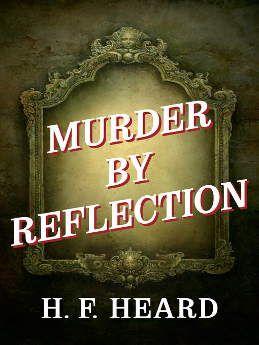 Title details for Murder by Reflection by H. F. Heard - Wait list